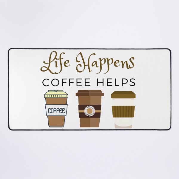 Life Happens Coffee Helps, Coffee Love Desk Mat