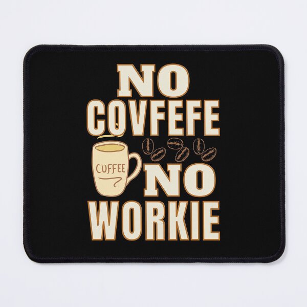 Item preview, No Covfefe No Workie: Coffee Pun designed and sold by ACC .