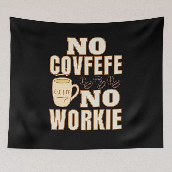 Item preview, No Covfefe No Workie: Coffee Pun designed and sold by ACC .