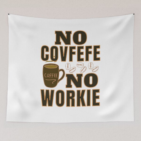 Item preview, No Covfefe No Workie: Coffee Pun designed and sold by ACC .