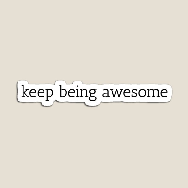 Item preview, Keep being awesome designed and sold by tommyrobot.