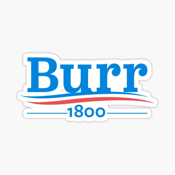 HAMILTON Musical AARON BURR 1800 Burr Election of 1800 Sticker