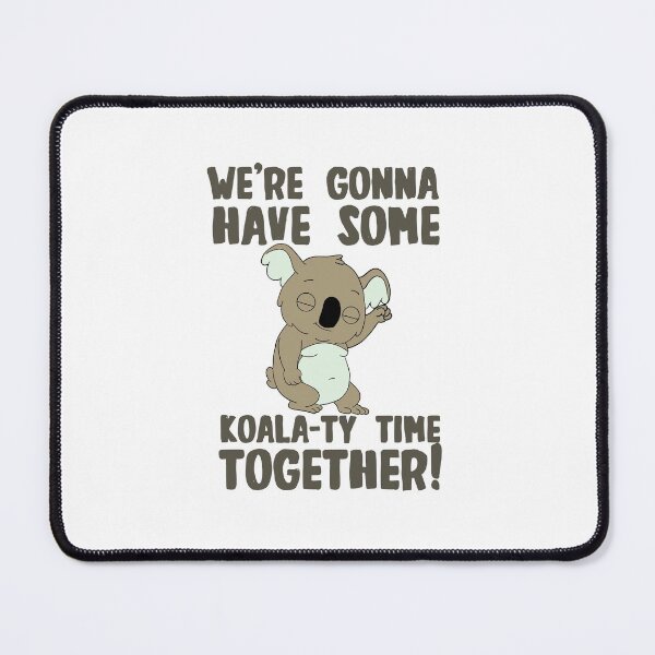 Item preview, We're Gonna Have Some Koala-Ty Time Together! designed and sold by The Cosmic Turtle.