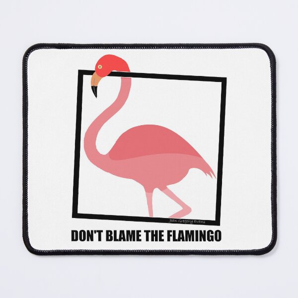 Item preview, DO NOT BLAME THE FLAMINGO designed and sold by Jean Gregory Evans.