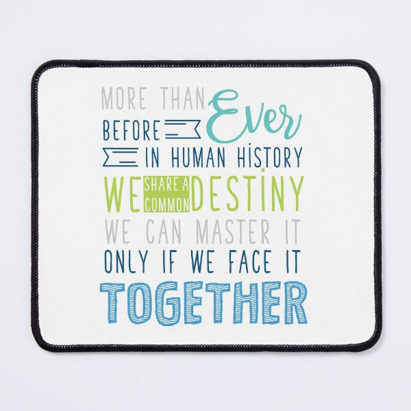 Item preview, More than Ever before in Human history, we share a common Destiny. We can master it only if we face it together. designed and sold by thewishdesigns.