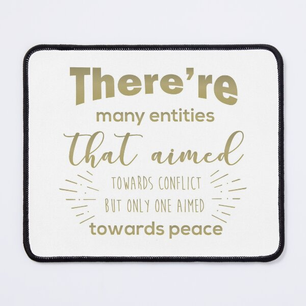 Item preview, There are many entities that aimed towards conflict but only one aimed towards peace designed and sold by thewishdesigns.