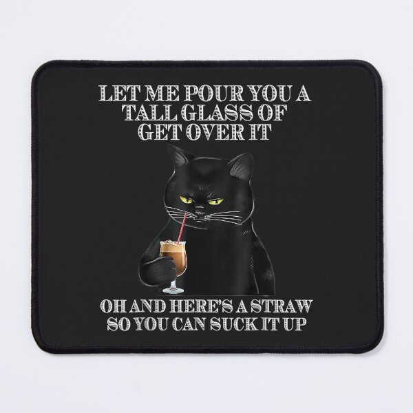 Item preview, Black Cat Let Me Pour You A Tall Glass Of Get Over It  designed and sold by brandyj2t.