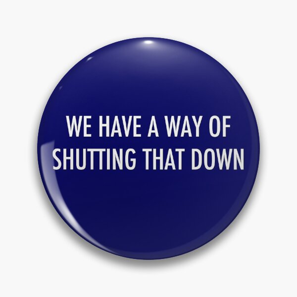 Item preview, WE HAVE A WAY OF SHUTTING THAT DOWN - light text designed and sold by Hawthorn Mineart.