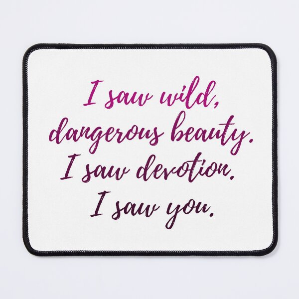 Item preview, I saw wild dangerous beauty. I saw devotion. I saw you.  designed and sold by readallthebooks.