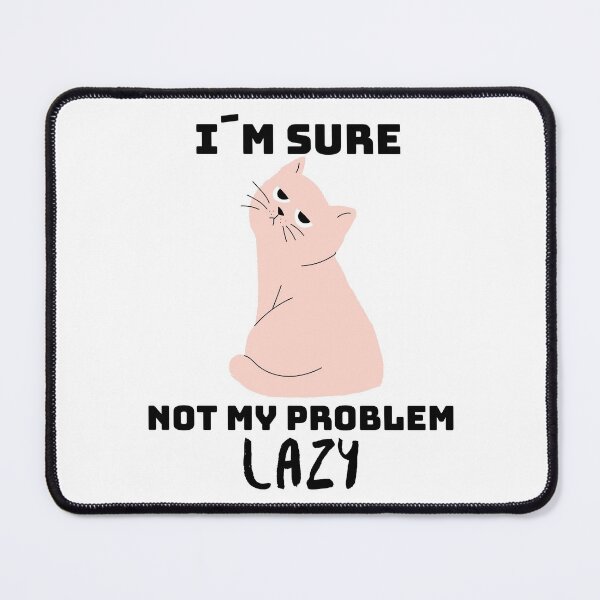 Item preview, Not my problem lazy - the cat makes it clear how lazy it is designed and sold by emm-j.