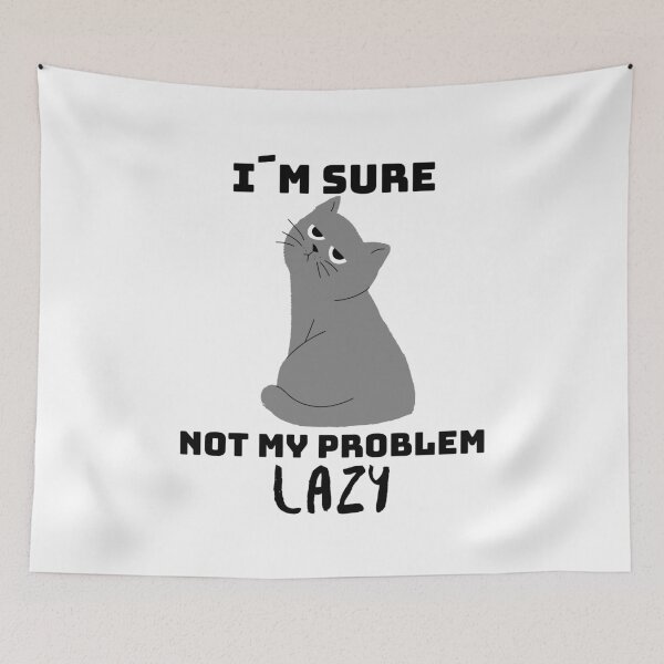 Item preview, Not my problem lazy - the cat makes it clear how lazy it is designed and sold by emm-j.