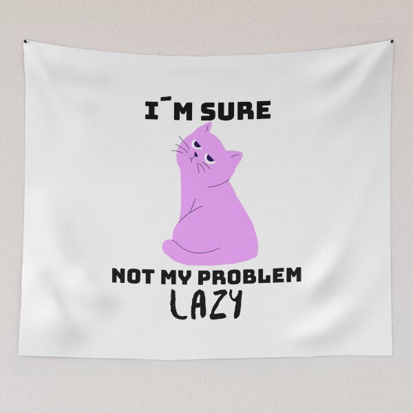 Item preview, Not my problem lazy - the cat makes it clear how lazy it is designed and sold by emm-j.