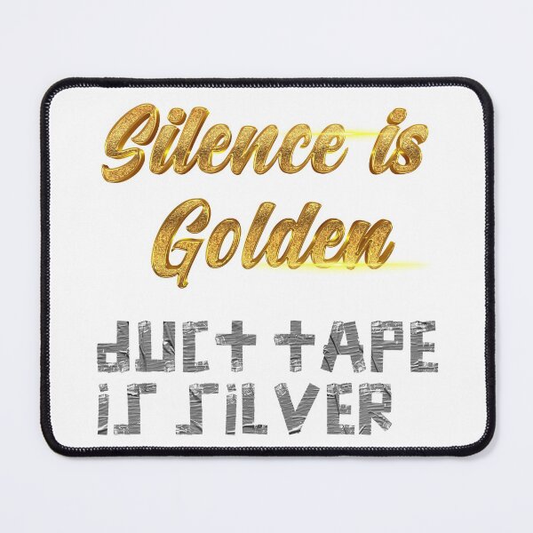 Item preview, Silence is Golden, duct tape is silver - over White designed and sold by johnta17.