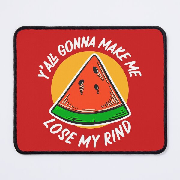 Item preview, Y'all Gonna Make Me Lose My Rind // Funny Watermelon designed and sold by SLAG-Creative.