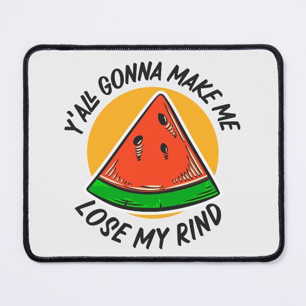 Item preview, Y'all Gonna Make Me Lose My Rind // Funny Watermelon designed and sold by SLAG-Creative.