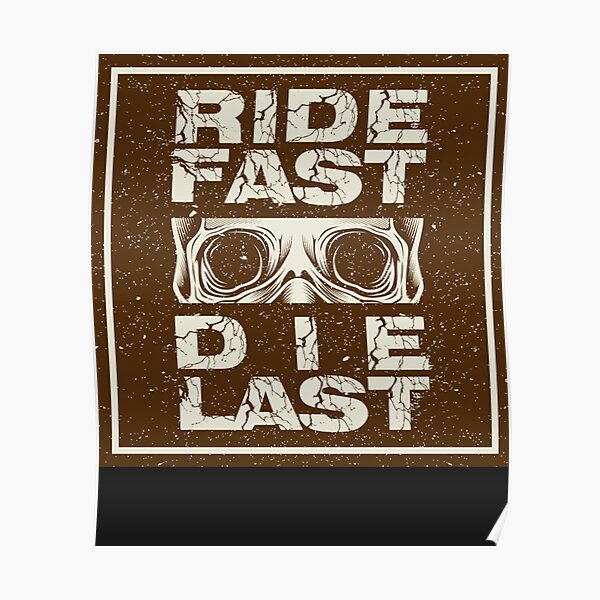 &ldquo;Ride fast, die last design Classic&rdquo; Poster by JorgekOquendo | Redbubble