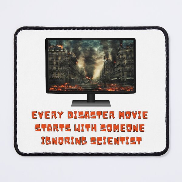 Item preview, EVERY DISASTER MOVIE STARTS WITH SOMEONE IGNORING SCIENTIST designed and sold by LaBelleMaison.