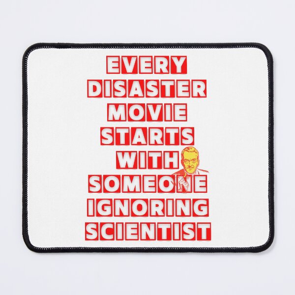 Item preview, EVERY DISASTER MOVIE STARTS WITH SOMEONE IGNORING SCIENTIST designed and sold by LaBelleMaison.