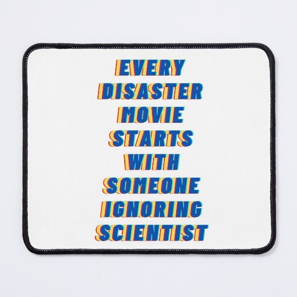 Item preview, EVERY DISASTER MOVIE STARTS WITH SOMEONE IGNORING SCIENTIST designed and sold by LaBelleMaison.
