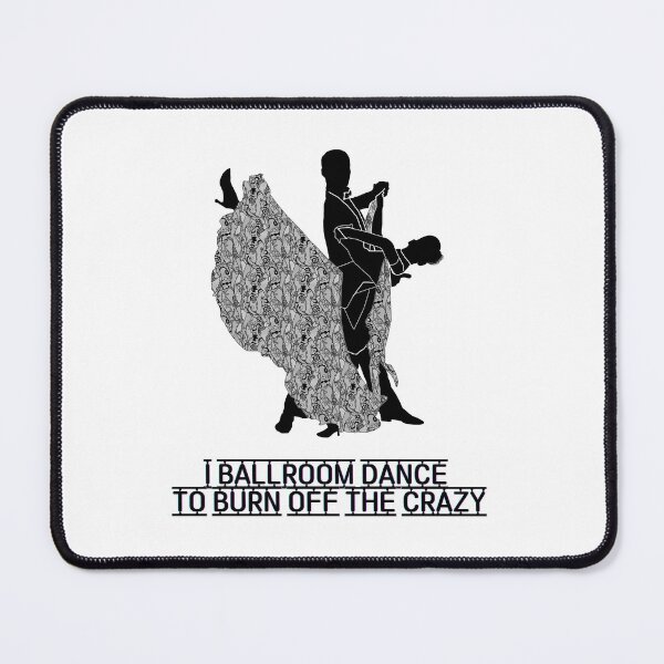 Item preview, I BALLROOM DANCE TO BURN OFF THE CRAZY designed and sold by LaBelleMaison.