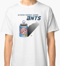 So You're Thinking Canned Ants? Classic T-Shirt