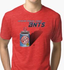 So You're Thinking Canned Ants? Tri-blend T-Shirt