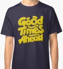 Good Times Ahead - Fun Custom Type Design Classic T-Shirt