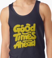Good Times Ahead - Fun Custom Type Design Tank Top