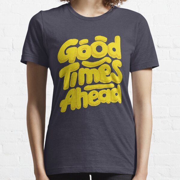 Good Times Ahead - Fun Custom Type Design Essential T-Shirt