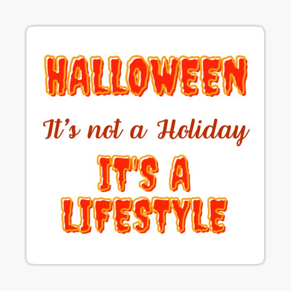 halloween-it-s-not-a-holiday-it-s-a-lifestyle-funny-halloween