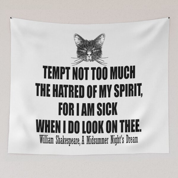 Item preview, Tempt not too much the hatred of my spirit, for i am sick when i do look on thee. William Shakespeare, A Midsummer Night's Dream designed and sold by HermitAlley.