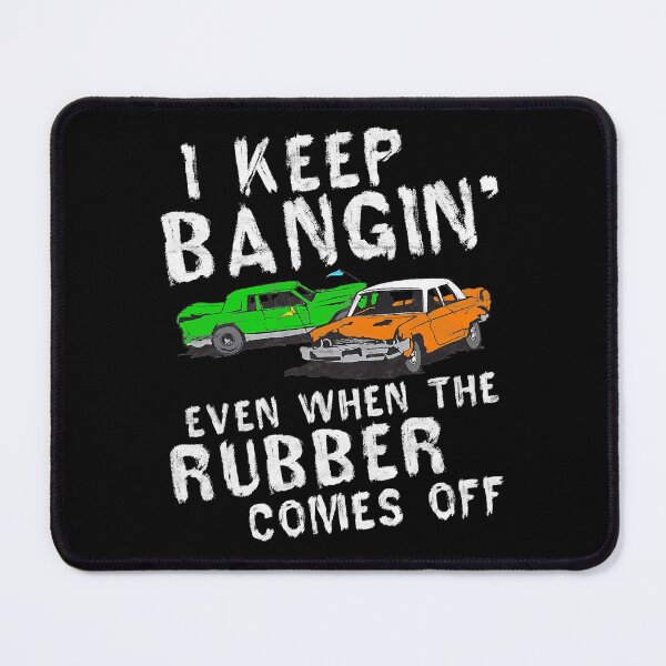 Item preview, I Keep Bangin Rubber Comes Off Demolition Derby Demo Driver designed and sold by aiyaarma.