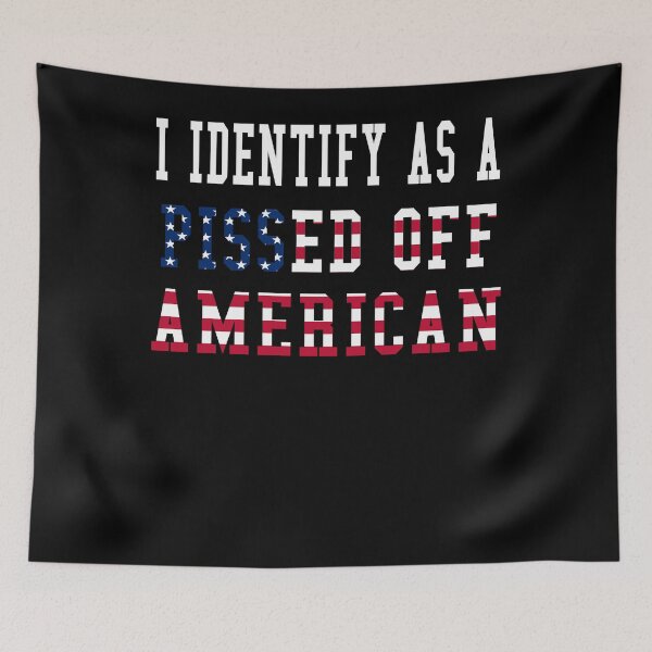 Item preview, I identify as a pissed - off American designed and sold by aiyaarma.
