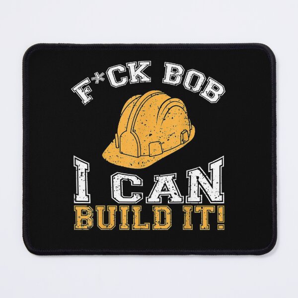Item preview, F.u.c.k Bob I Can Build It- Builder and construction worker designed and sold by GarrickShop.