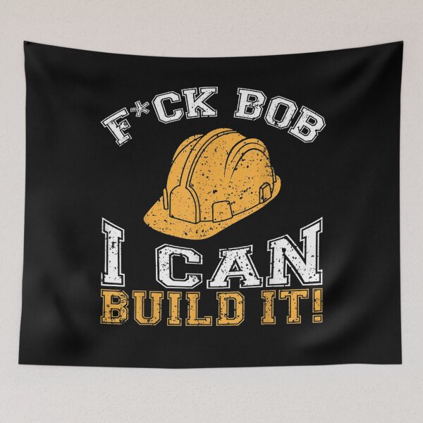 Item preview, F.u.c.k Bob I Can Build It- Builder and construction worker  designed and sold by GarrickShop.