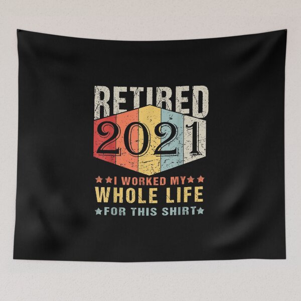 Item preview, Retired 2021 I Worked My Whole Life For This Shirt designed and sold by Trever Lockman.