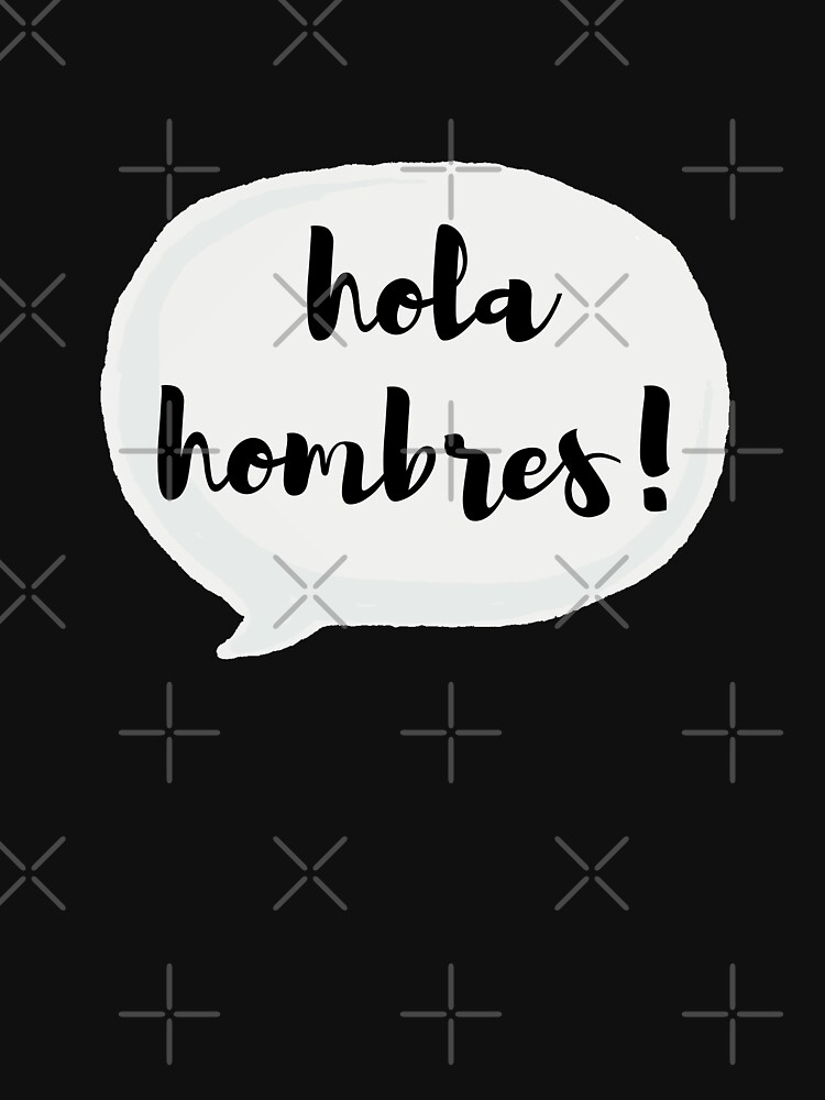 Hello Guys Hola Hombres T Shirt For Sale By Kidronin Redbubble