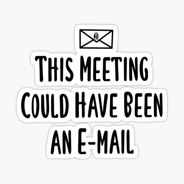 Artikel-Vorschau von Für meine Kollegen hätte dieses Meeting eine E-Mail sein können, designt und verkauft von LoveHurtz.