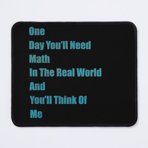 Item preview, One Day You 'll Need Math In Real world and You'll Think Of Me designed and sold by freeArt10.