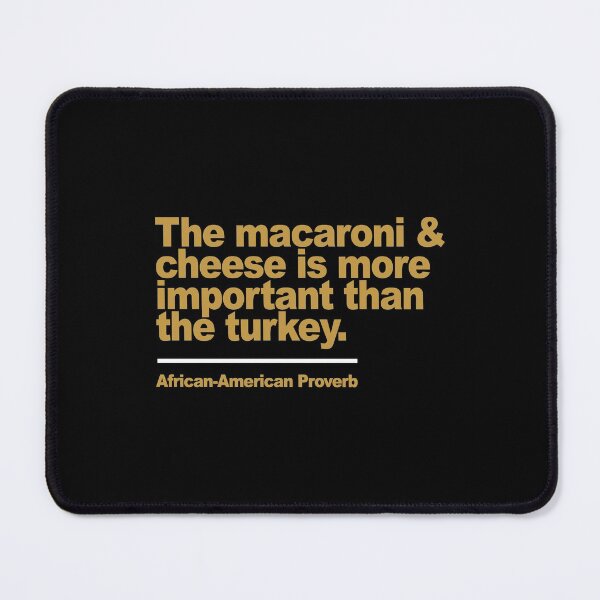 Item preview, The Macaroni Cheese Is More Important Than The Turkey designed and sold by adwickcynd1.