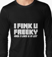 Hip Hop - I Fink U Freeky And I Like U A Lot Long Sleeve T-Shirt