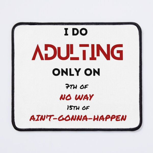 Item preview, I do adulting only on 7th of no way and 13 of aint gonna happen designed and sold by ElektraStark.
