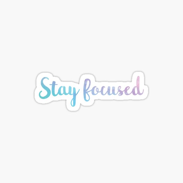 Stay Focused Sticker