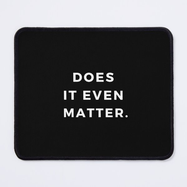 Item preview, Does it even matter. designed and sold by ABGdesigns.