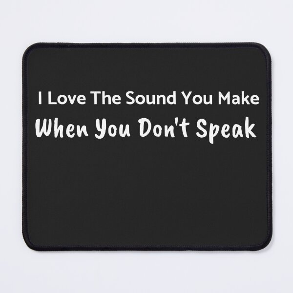 Item preview, I Love The Sound You Make When You Don't Speak designed and sold by guitarkel.
