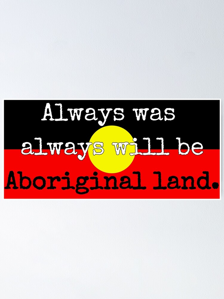"Always was always will be Aboriginal land." Poster for Sale by