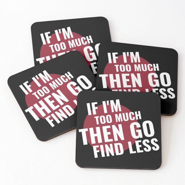 Item preview, If I’m Too Much then go find less designed and sold by TINASTORESHOPE.