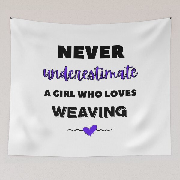 Item preview, Never underestimate a girl who loves weaving designed and sold by TheGreenGoat.