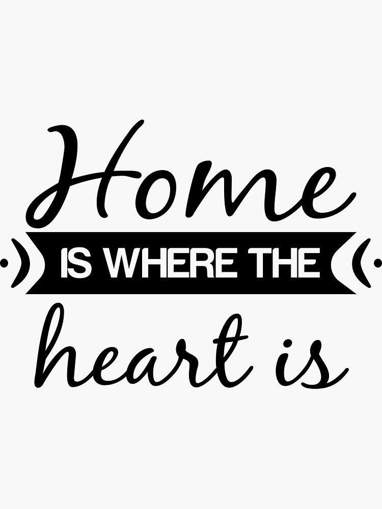 "home is where the heart is" Sticker for Sale by 7ARTGallery Redbubble