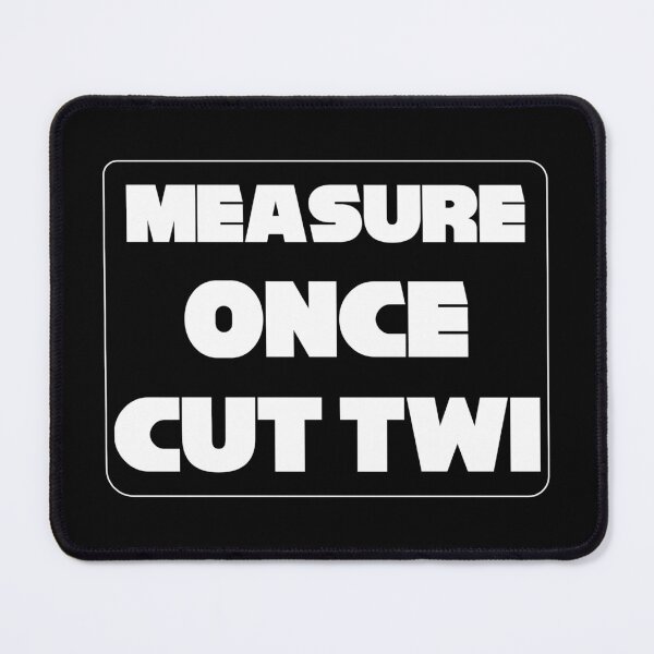 Item preview, 'Measure Once Cut Twice' Twisted Wisdom, Play on Words designed and sold by plumpjose.
